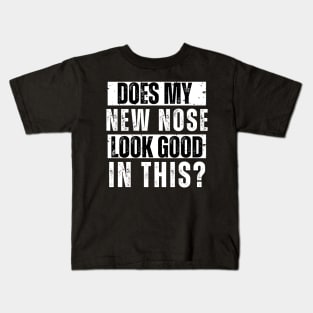 Does My New Nose Look Good In This Nose Surgery TShirt Cosmetic Plastic Nose Job Recovery Gift Kids T-Shirt